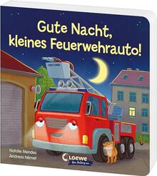 Gute Nacht, kleines Feuerwehrauto!: Beruhigendes Pappbilderbuch zum Kuscheln und Einschlafen für Kinder ab 2 Jahren