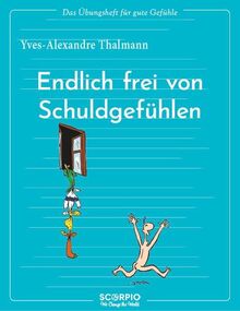 Das Übungsheft für gute Gefühle – Endlich frei von Schuldgefühlen