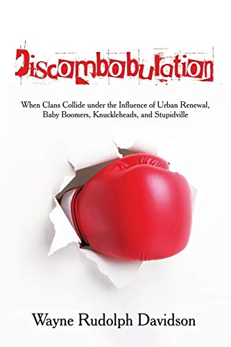 Discombobulation: When Clans Collide under the Influence of Urban Renewal, Baby Boomers, Knuckleheads, and Stupidville