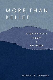 More Than Belief: A Materialist Theory of Religion