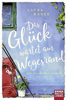 Das Glück wartet am Wegesrand: Ein Jakobsweg-Roman von Weber, Laura  | Buch | Zustand gut