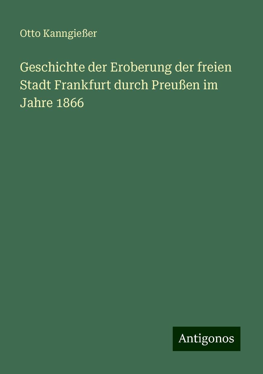 Geschichte der Eroberung der freien Stadt Frankfurt durch Preußen im Jahre 1866