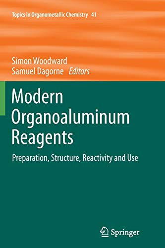 Modern Organoaluminum Reagents: Preparation, Structure, Reactivity and Use (Topics in Organometallic Chemistry, Band 41)