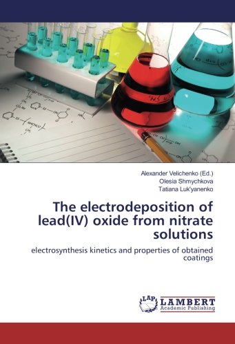 The electrodeposition of lead(IV) oxide from nitrate solutions: electrosynthesis kinetics and properties of obtained coatings