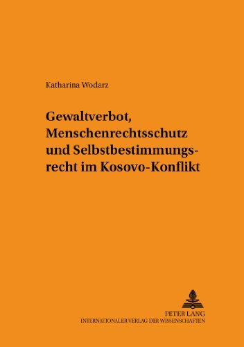 Gewaltverbot, Menschenrechtsschutz und Selbstbestimmungsrecht im Kosovo-Konflikt (Schriften zum Staats- und Völkerrecht)