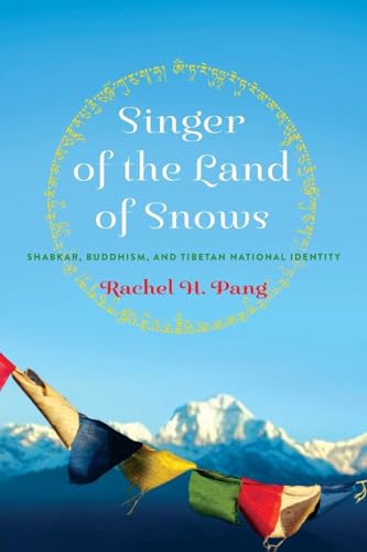 Pang, Rachel H Singer Of The Land Of Snows, Shabkar, Buddhism, And Tibetan National Identity (Traditions And Transformations In Tibetan Buddhism)
