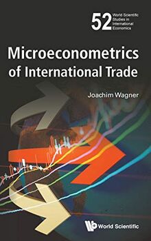 MICROECONOMETRICS OF INTERNATIONAL TRADE (World Scientific Studies in International Economics, Band 52)