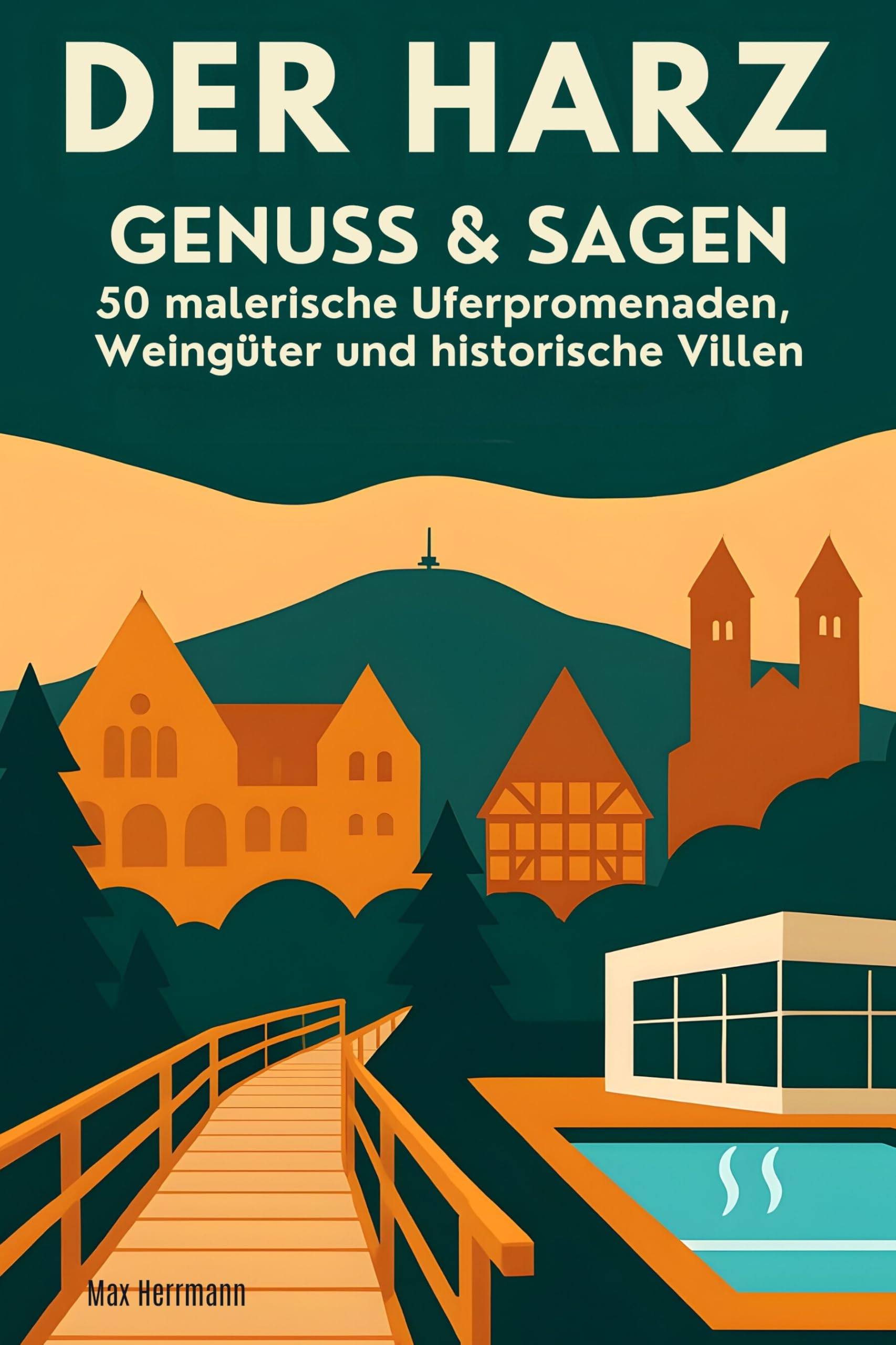 Der Harz: Genuss & Sagen: 50 barrierearme Wanderwege, Kurbäder und Kulturschätze von Goslar bis Quedlinburg