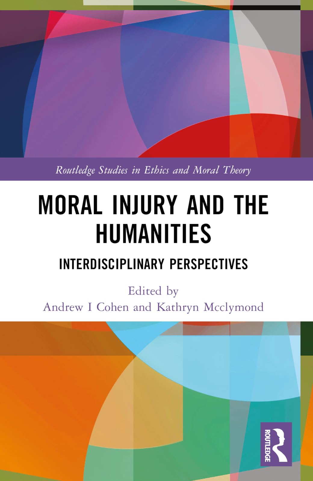 Moral Injury and the Humanities: Interdisciplinary Perspectives (Routledge Studies in Ethics and Moral Theory)