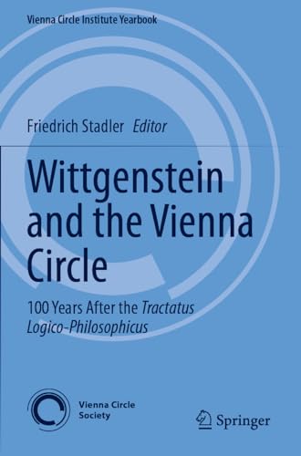 Wittgenstein and the Vienna Circle: 100 Years After the Tractatus Logico-Philosophicus (Vienna Circle Institute Yearbook, 28, Band 28)