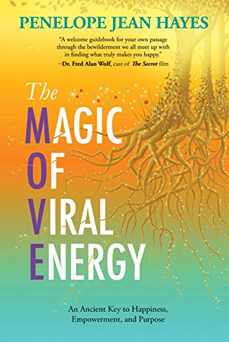 Magic of Viral Energy: An Ancient Key to Happiness, Empowerment, and Purpose