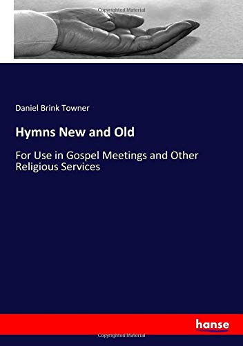Hymns New and Old: For Use in Gospel Meetings and Other Religious Services