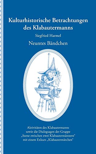 Kulturhistorische Betrachtungen des Klabautermanns - Neuntes Bändchen: Aktivitäten des Klabautermanns sowie die Dialogsagen der Gruppe „Szene zwischen ... mit einem Exkurs „Klabautermärchen“