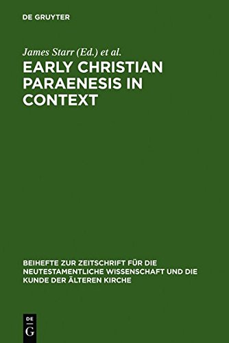 Early Christian Paraenesis in Context (Beihefte zur Zeitschrift für die neutestamentliche Wissenschaft, Band 125)