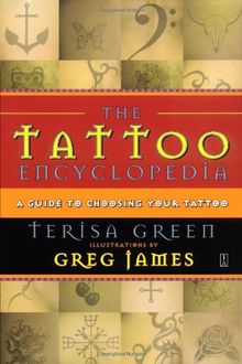 The Tattoo Encyclopedia: A Guide to Choosing Your Tattoo: A Guide to Choosing the Right Tattoo for You