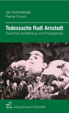 Todessache Rudi Arnstadt: Zwischen Aufklärung und Propaganda