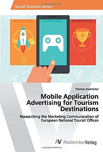 Mobile Application Advertising for Tourism Destinations: Researching the Marketing Communication of European National Tourist Offices