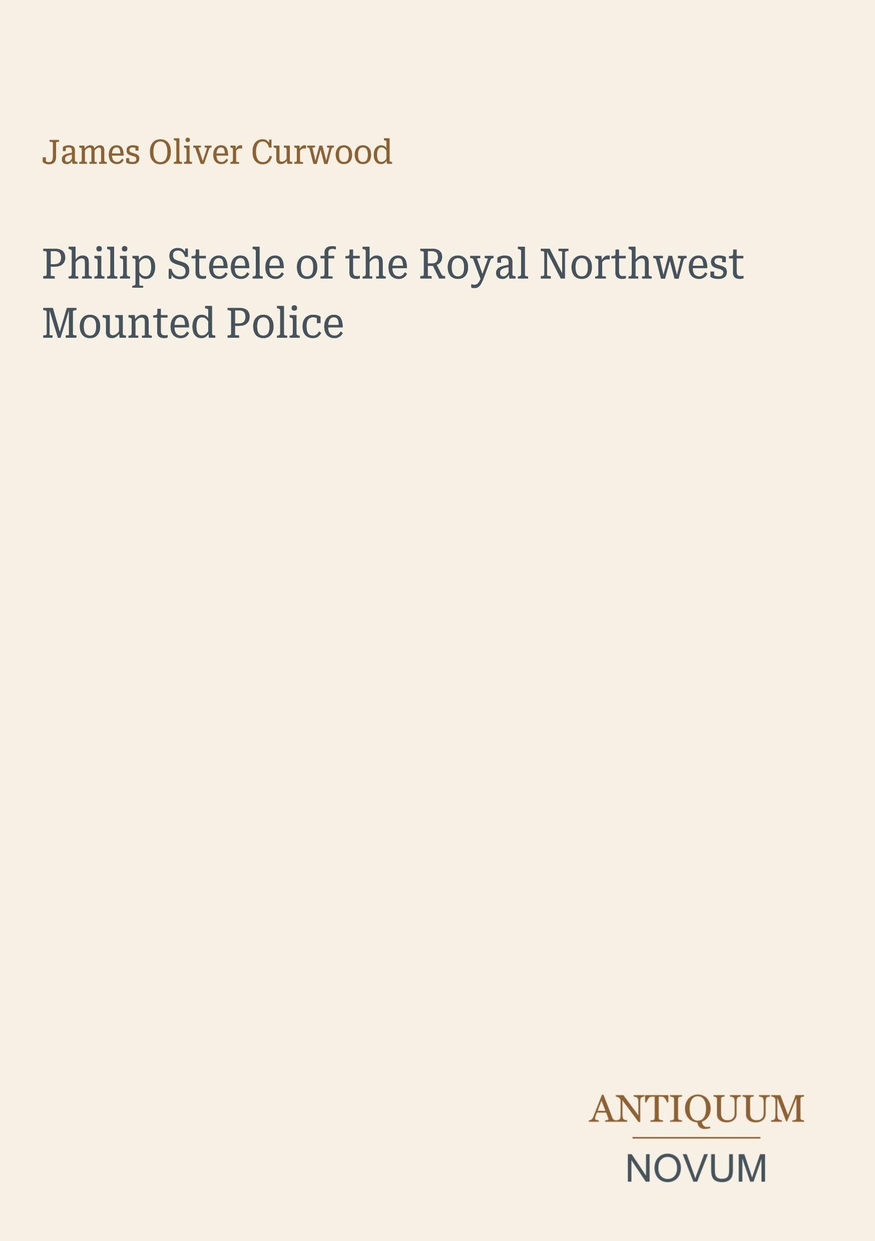 Philip Steele of the Royal Northwest Mounted Police