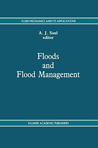 Floods and Flood Management (Fluid Mechanics and Its Applications, 15, Band 15)