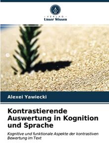 Kontrastierende Auswertung in Kognition und Sprache: Kognitive und funktionale Aspekte der kontrastiven Bewertung im Text