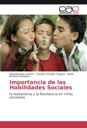 Importancia de las Habilidades Sociales: la Autoestima y la Resiliencia en niños escolares