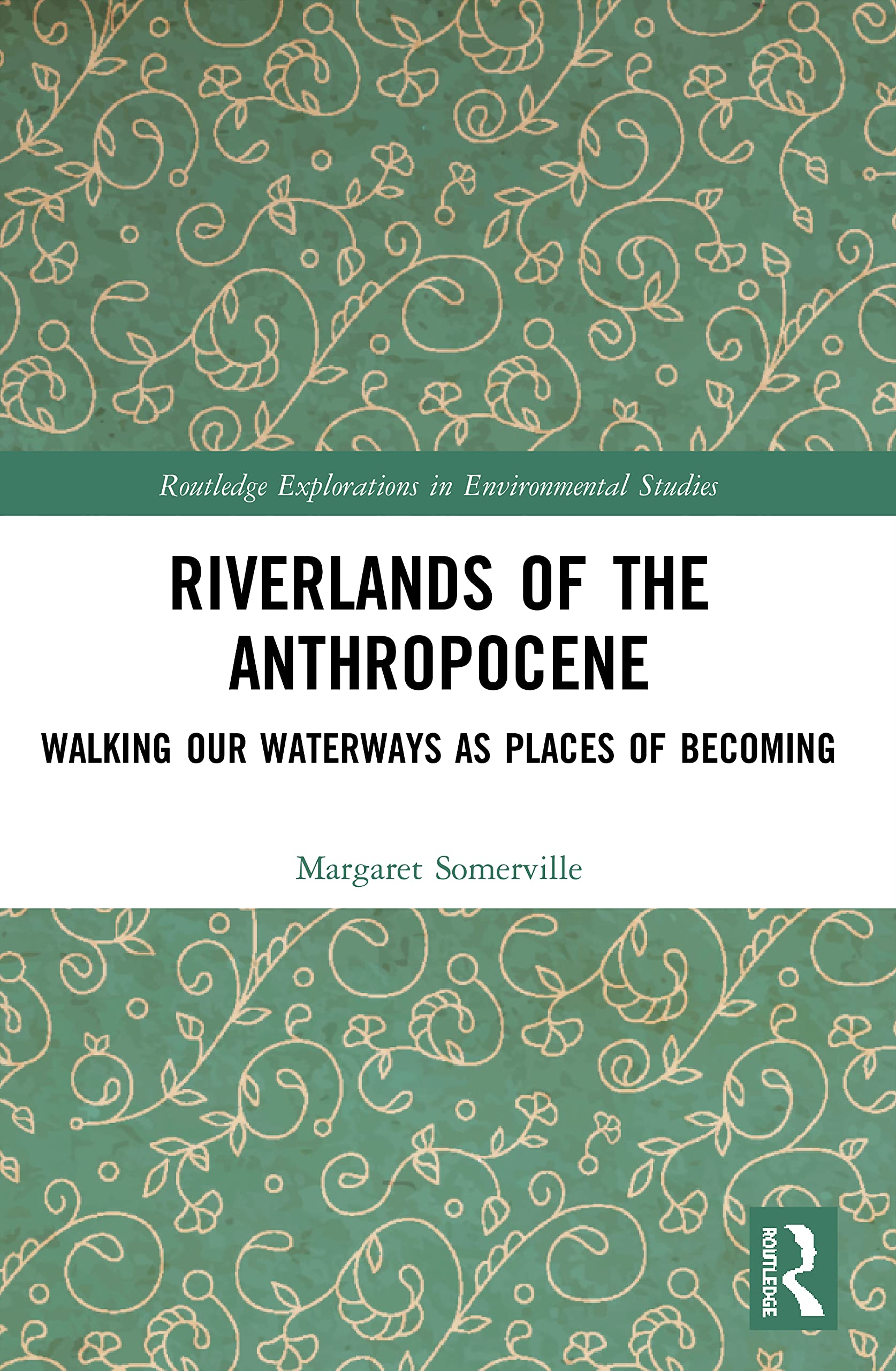 Riverlands of the Anthropocene: Walking Our Waterways as Places of Becoming (Routledge Explorations in Environmental Studies)