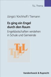 Es ging ein Engel durch den Raum. Engelsbotschaften verstehen in Schule und Gemeinde (Theologie für Lehrerinnen u. Lehrer) (Tll - Thema)