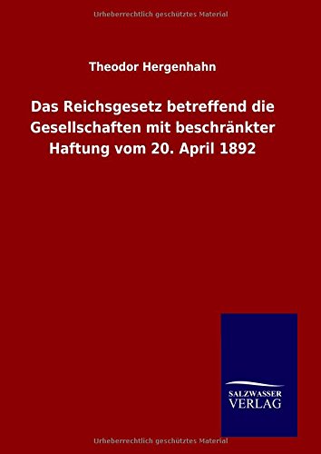 Das Reichsgesetz betreffend die Gesellschaften mit beschränkter Haftung vom 20. April 1892