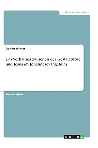 Das Verhältnis zwischen der Gestalt Mose und Jesus im Johannesevangelium