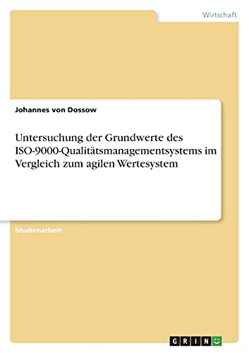 Untersuchung der Grundwerte des ISO-9000-Qualitätsmanagementsystems im Vergleich zum agilen Wertesystem