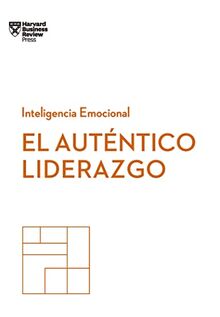 El auténtico liderazgo (Serie Inteligencia Emocional HBR ): Duplica O Triplica Tus Ingresos Con Un Poderoso Método