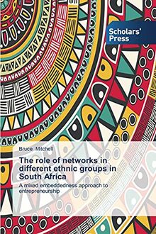 The role of networks in different ethnic groups in South Africa: A mixed embeddedness approach to entrepreneurship
