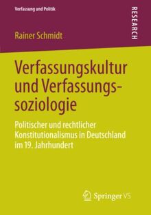 Verfassungskultur und Verfassungssoziologie: Politischer und rechtlicher Konstitutionalismus in Deutschland im 19. Jahrhundert (Verfassung und Politik, Band 1)