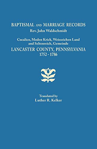 Baptismal and Marriage Records, REV. John Waldschmidt, Cocalico, Moden Krick, Weisseichen Land and Seltenreich, Gemeinde. Lancaster County, Pennsylvan