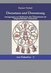 Übersetzen und Übersetzung: Anregungen zur Reflexion des Übersetzens im altsprachlicher Unterricht