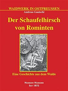 Der Schaufelhirsch von Rominten: Eine Geschichte aus dem Walde