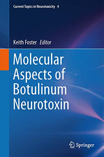Molecular Aspects of Botulinum Neurotoxin: Molecular Understanding and Its Application (Current Topics in Neurotoxicity, 4, Band 4)