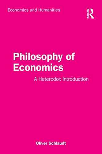 Philosophy of Economics: A Heterodox Introduction (Economics and Humanities)