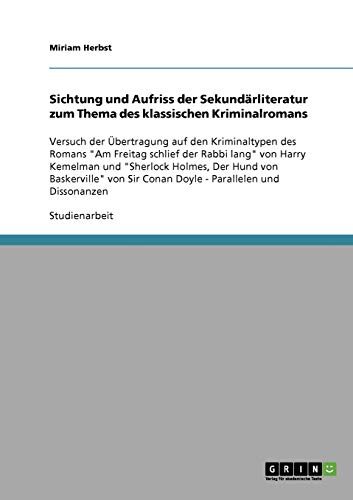 Sichtung und Aufriss der Sekundärliteratur zum Thema des klassischen Kriminalromans: Versuch der Übertragung auf den Kriminaltypen des Romans Am ... Sir Conan Doyle - Parallelen und Dissonanzen