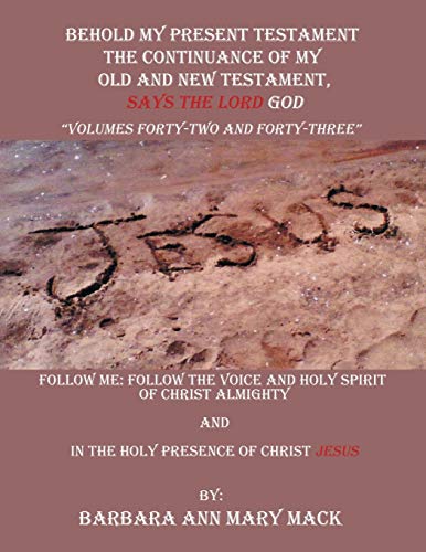 Behold My Present Testament: Follow Me: Follow the Voice and Holy Spirit of Christ Almighty and in the Holy Presence of Christ Jesus
