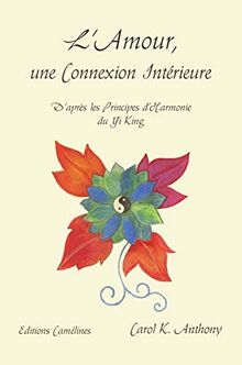 L'amour, une connexion intérieure : d'après les principes d'harmonie du yi king