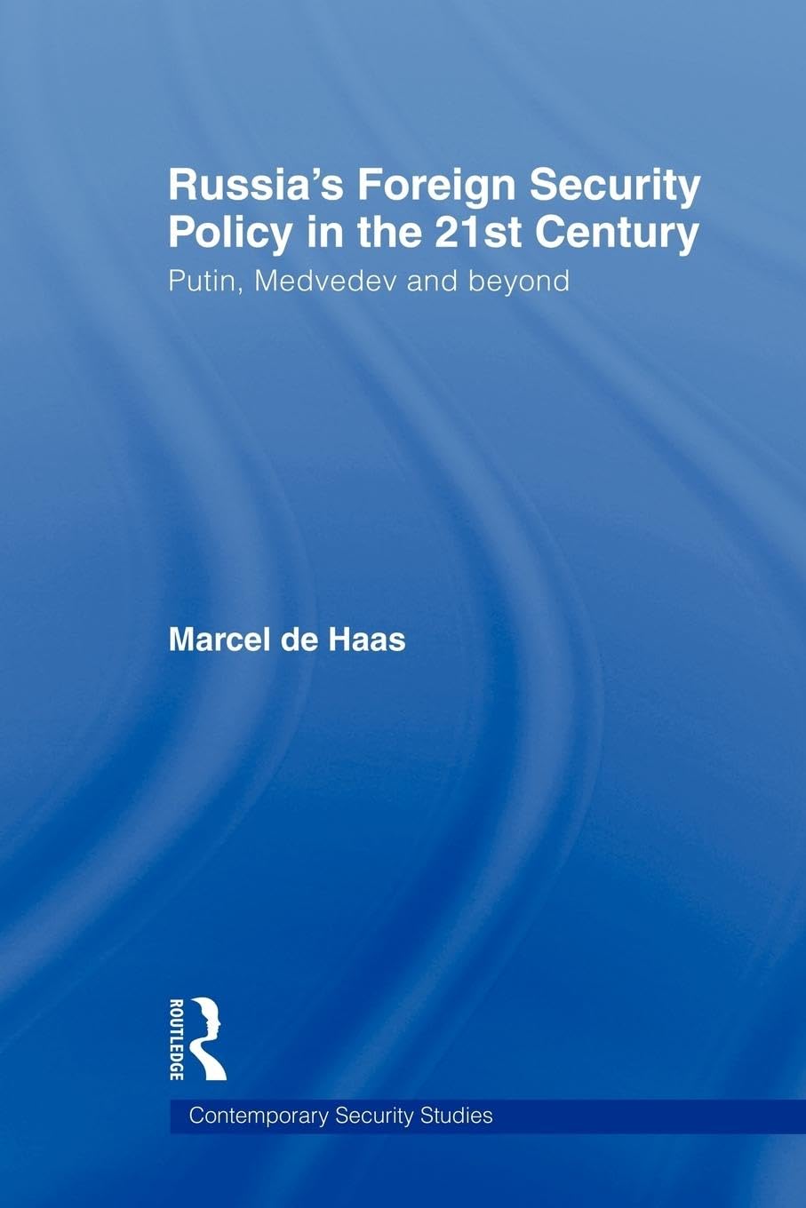 Russia's Foreign Security Policy in the 21st Century: Putin, Medvedev and Beyond (Contemporary Security Studies)