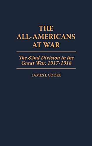 The All-Americans at War: The 82nd Division in the Great War, 1917-1918