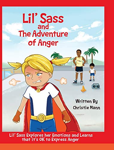 Lil' Sass and The Adventure of Anger: Lil' Sass Explores her Emotions and Learns that it's OK to Express Anger (Adventures of Lil' Sass, Band 2)