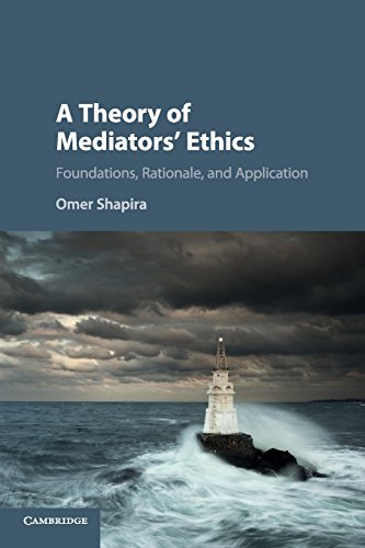 Omer Shapira A Theory Of Mediators' Ethics, Foundations, Rationale, And Application