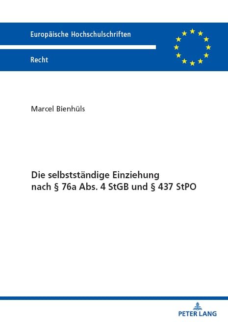Die selbstständige Einziehung nach § 76a Abs. 4 StGB und § 437 StPO (Europäische Hochschulschriften Recht)