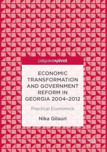 Practical Economics: Economic Transformation and Government Reform in Georgia 2004-2012