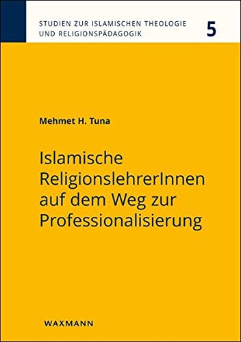 Islamische ReligionslehrerInnen auf dem Weg zur Professionalisierung (Studien zur Islamischen Theologie und Religionspädagogik)