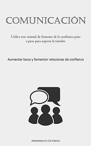 Comunicación: Utilice este manual de fomento de la confianza paso a paso para superar la timidez (Aumentar lazos y fomentar relaciones de confianza)