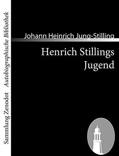 Henrich Stillings Jugend: Eine wahrhafte Geschichte (Sammlung Zenodot utobiographische Bibliothek)